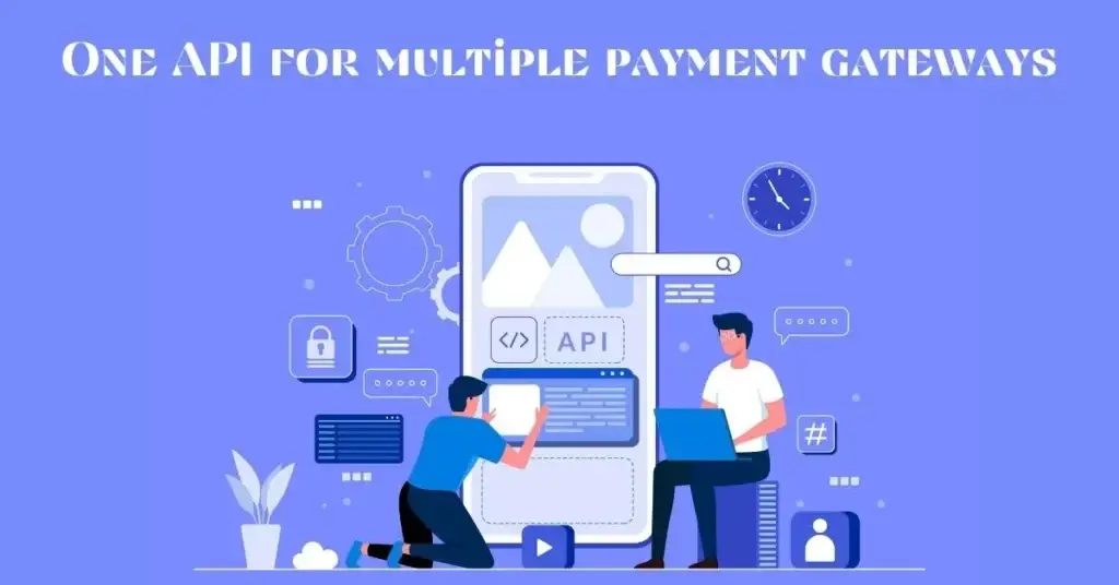 One API for Multiple Payment Gateways: The Ultimate Solution for Seamless Payment Integration