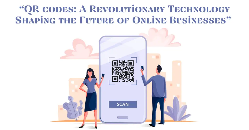 qr-codes-a-revolutionary-technology-shaping-the-future-of-online-businesses